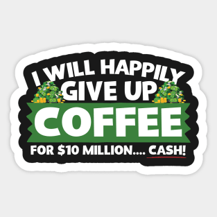 I Will Happily Give Up Coffee Sticker